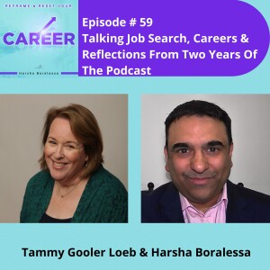 Episode 59. Talking Job Search, Careers & Reflections From Two Years Of The Podcast - Tammy Gooler Loeb & Harsha Boralessa