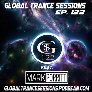 Global Trance Sessions Ep. 122 Feat. Mark Porritt