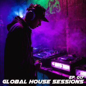 Global House Sessions Ep. 017