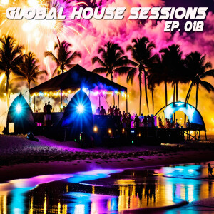 Global House Sessions Ep. 018