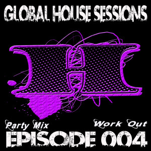 Global House Sessions Ep. 004