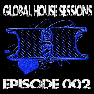 Global House Sessions Ep. 002