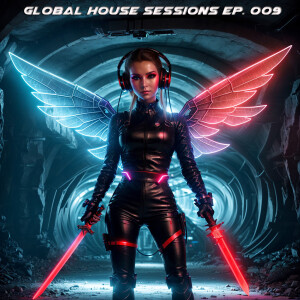Global House Sessions Ep. 009