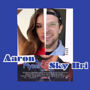 Aaron, Myself & Sky Bri (With Aaron Scholl)