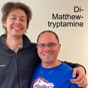 Di-Matthew-tryptamine (Featuring Matt Blank!)