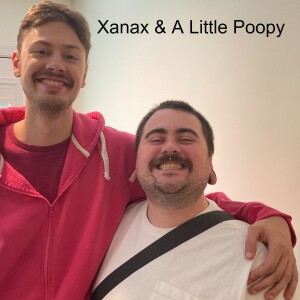 Xanax & A Little Poopy (Featuring Marty!)