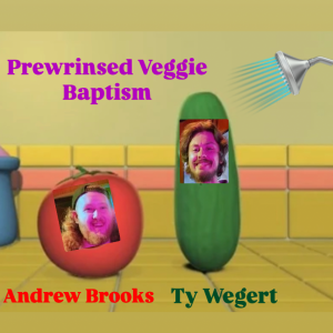 Prewrinsed Veggie Baptism (BONUS EP. With Andrew Brooks)