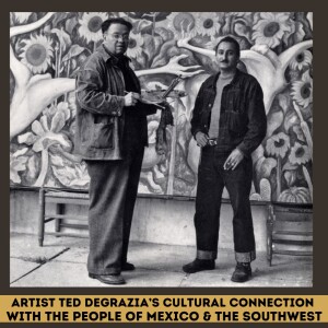 Artist Ted DeGrazia’s Cultural Ties with the People of Mexico and the Southwest