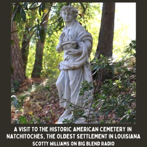 Scotty Williams - A Visit to the Historic American Cemetery in Natchitoches, Louisiana