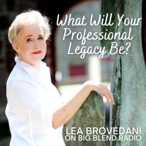 Lea Brovedani - What Will Your Professional Legacy Be?