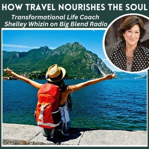How Travel Nourishes the Soul and Expands Life's Buffet