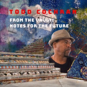 Todd Cochran - From the Vault: Notes for the Future