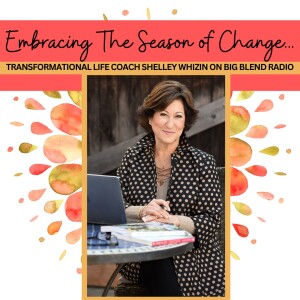 Shelley Whizin - Embracing the Season of Change