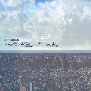 Guitarist Jeff Cotton - The Fantasy of Reality Solo Album