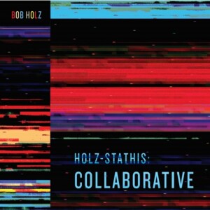 Jazz Fusion Drummer Bob Holz - ”Holz-Stathis: Collaborative” Album
