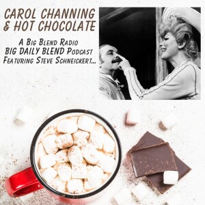 Big Daily Blend - Carol Channing and Hot Chocolate!