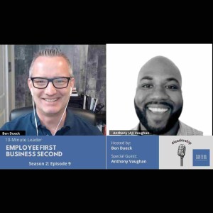 Employee First Business Second with Anthony (AJ) Vaughan - The 10-Minute Leader S2 Ep9