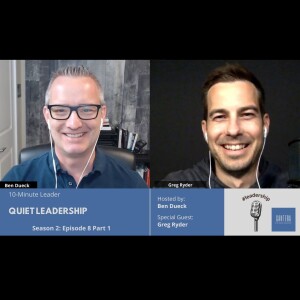 Quiet Leadership with Greg Ryder Part 1 - The 10-Minute Leader S2 Ep8