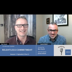 Relentless Commitment Part 2 with James Alisch of 1-800-Got-Junk? - The 10-Minute Leader S1 Ep6