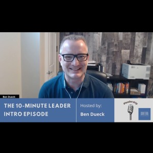 Intro Episode of The 10-Minute Leader podcast