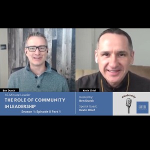 The Role of Community in Leadership Part 1 with Kevin Chief - The 10-Minute Leader S1 Ep8