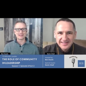 The Role of Community in Leadership Part 2 with Kevin Chief - The 10-Minute Leader S1 Ep8