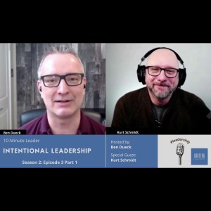 Intentional Leadership Part 1 with Kurt Schmidt - The 10-Minute Leader S2 Ep3