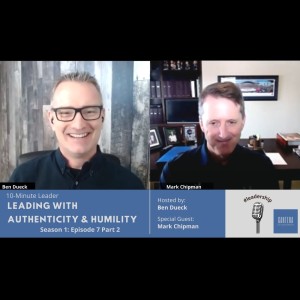 Leading with Authenticity & Humility Part 2 with Mark Chipman - The 10-Minute Leader S1 Ep7