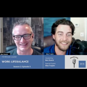 Work-Life Balance with Max Traylor - The 10-Minute Leader S2 Ep5