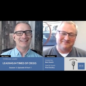 Leading in Times of Crisis Part 1 with Paul Soubry - The 10-Minute Leader S1 Ep9