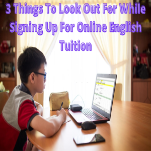 3 Things To Look Out For While Signing Up For Online English Tuition