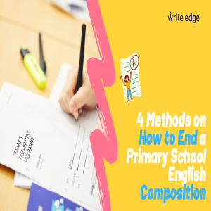 4 Methods To End A Primary School English Composition
