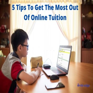 5 Tips To Get The Most Out Of Online Tuition
