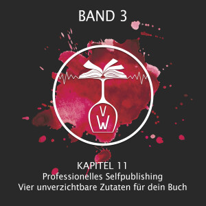 Kapitel 11: Professionelles Selfpublishing - Vier unverzichtbare Zutaten für dein Buch