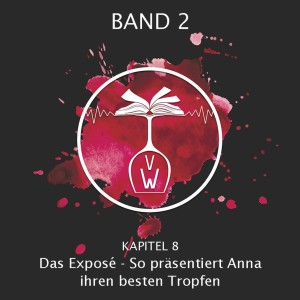 Kapitel 8: Das Exposé - So präsentiert Anna ihren besten Tropfen