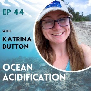 EP 44: Ocean Acidification with Katrina Dutton