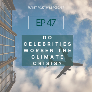 EP 47: Do Celebs Worsen the Climate Crisis? (Is it true?)