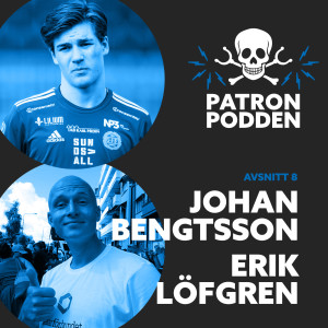 Avsnitt 8 - Johan Bengtsson & Erik Löfgren