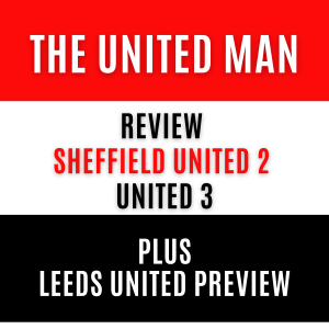 Sheffield United Away Review plus Preview of Leeds United at Home