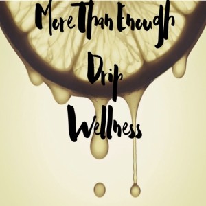 More Than Enough Drip Wellness Episode 3:The condition of being Black and Brown in America