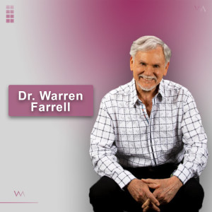 #24 - Dr. Warren Farrell: Revisiting the Gender Paradigm