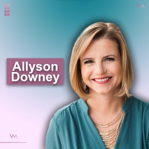 #55 - Allyson Downey: Keeping Up With Your Core Values - The Key to Success