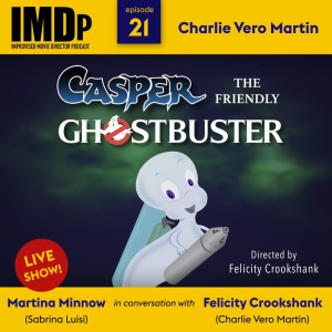 Ep 21: Live Episode - Charlie Vero Martin/Casper The Friendly Ghostbuster