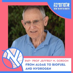 Alternative #69 ☀️ // Prof Jeffrey M. Gordon - From Algae to Biofuel and Hydrogen
