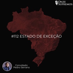 #112 Estado de Exceção (com Pedro Serrano)