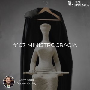 #107 Ministrocracia (com Miguel Godoy)