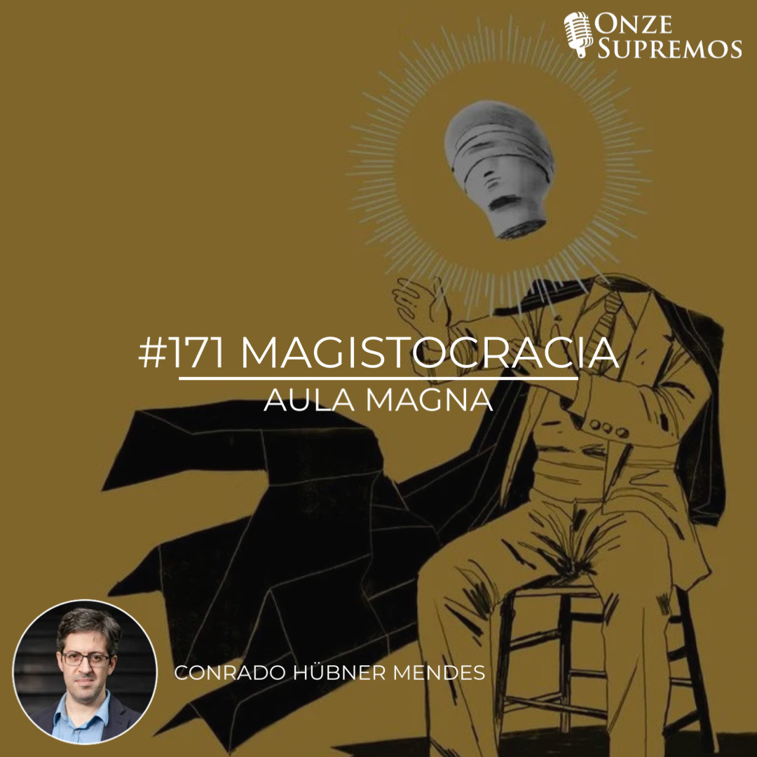 #171 Magistocracia (com Conrado Hübner Mendes)