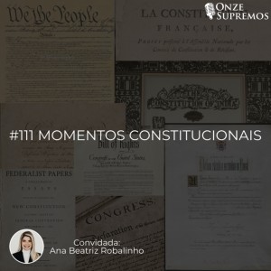#111 Momentos constitucionais (com Ana Beatriz Robalinho)