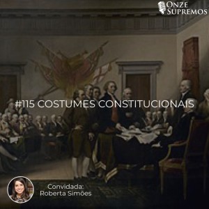 #115 Costumes constitucionais (com Roberta Simões)