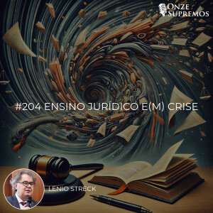 #204 Ensino Jurídico e(m) Crise (com Lenio Streck)